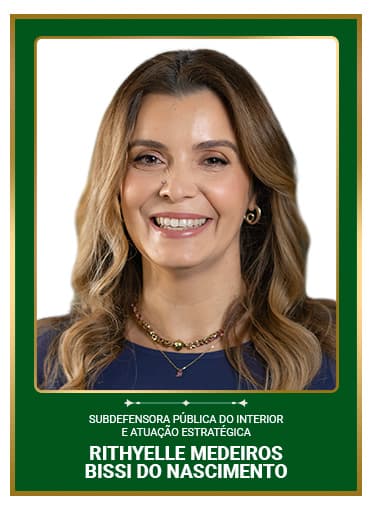 Subdefensora Pública do Interior e Atuação Estratégica Dra. Rithyelle Medeiros Bissi do Nascimento